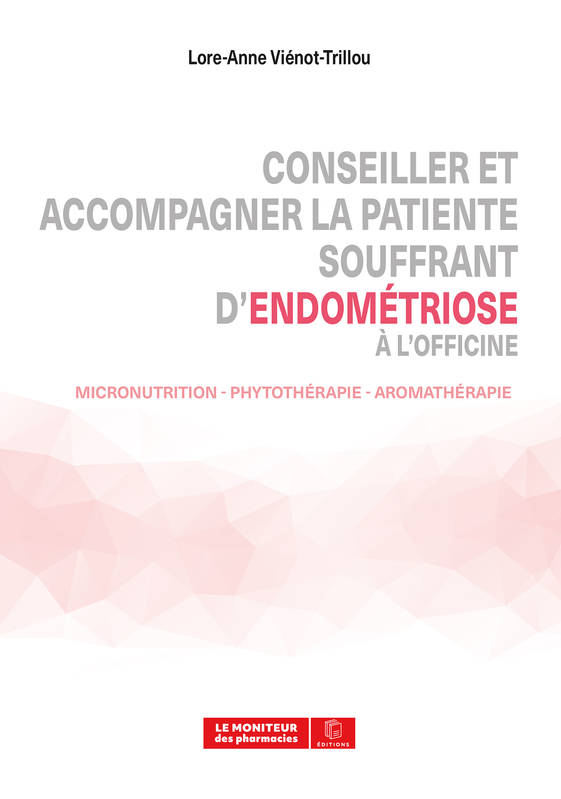 Livres Santé et Médecine Médecine Pharmacie Conseiller et accompagner la patiente souffrant d'endométriose à l'officine Lore-Anne Viénot-Trillou