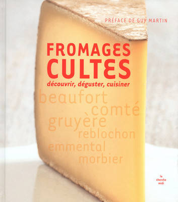Livres Loisirs Gastronomie Cuisine Fromages cultes - Découvrir, déguster, cuisiner Collectif