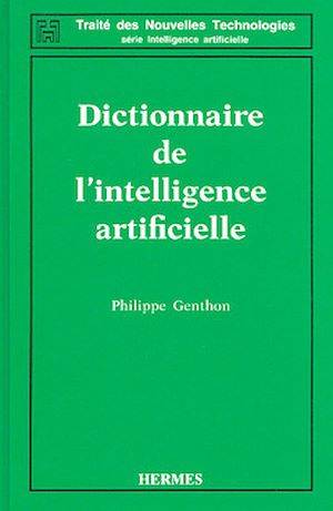 Dictionnaire de l'intelligence artificielle (Coll. Traité des nouvelles technologies Série Intelligence artificielle)