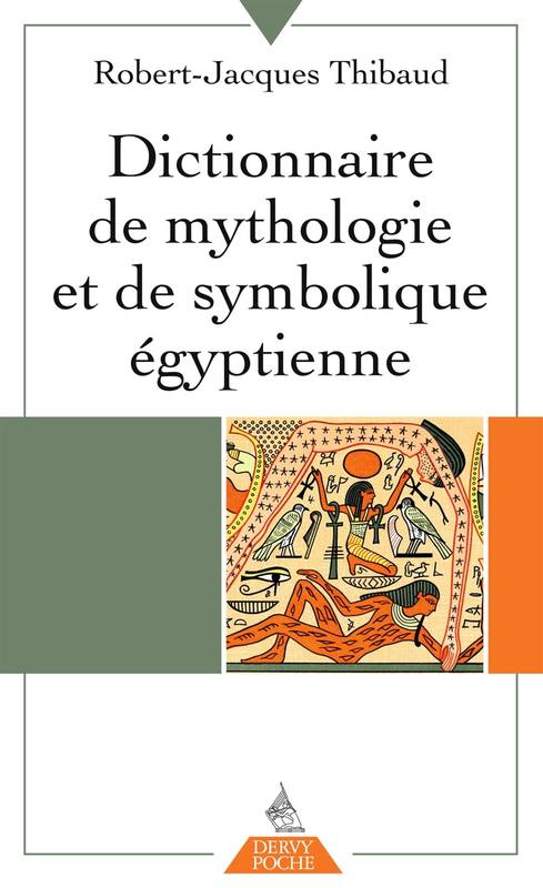 Dictionnaire de mythologie et de symbolique égyptienne Robert-Jacques Thibaud