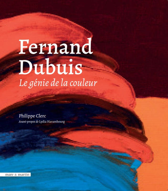 Livres Arts Beaux-Arts Histoire de l'art FERNAND DUBUIS : LE GENIE DE LA COULEUR CLERC PHILIPPE