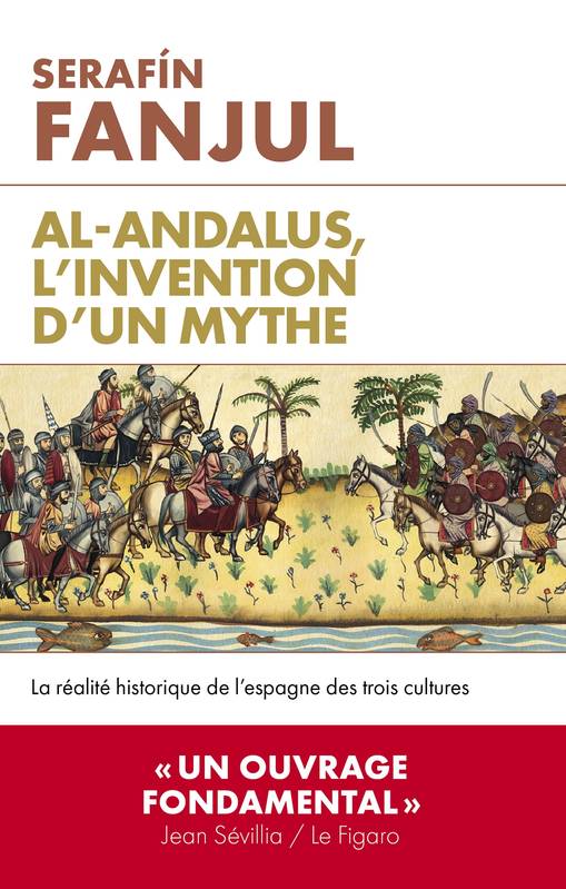 Livres Histoire et Géographie Histoire Histoire générale Al Andalus, l'invention d'un mythe, La réalité historique de l'Espagne des trois cultures Serafin Fanjul