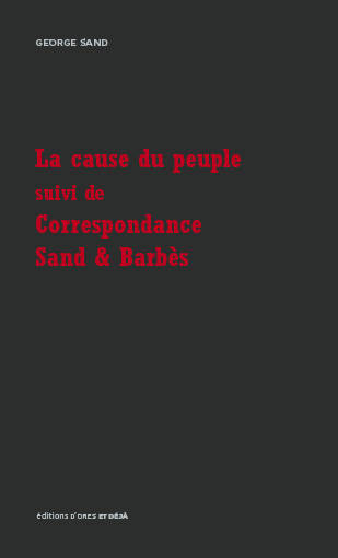 La cause du peuple,  suivi de Correspondance George Sand et Armand Barbès