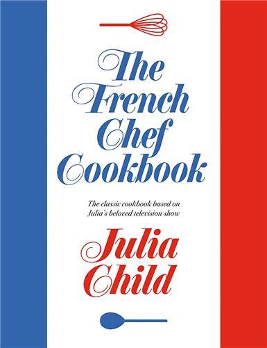 The French Chef Cookbook /anglais