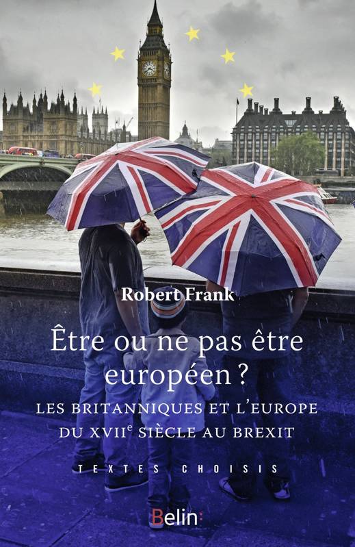 Livres Sciences Humaines et Sociales Sciences politiques Être ou ne pas être Européen, Les Britanniques et l'Europe du XVIIe siècle au Brexit Robert Frank