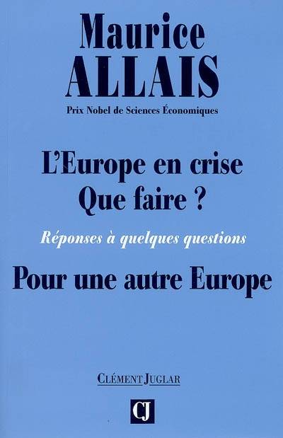 L'Europe en crise, que faire ? / réponses à quelques questions : pour une autre Europe, réponses à quelques questions, pour une autre Europe