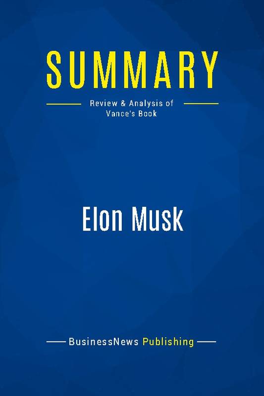 Summary: Elon Musk, Review and Analysis of Vance's Book