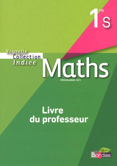 Indice Mathématiques 1ère S 2011 Livre du professeur