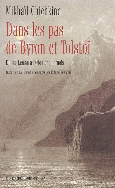 Dans les pas de Byron et Tolstoï, du lac Léman à l'Oberland bernois
