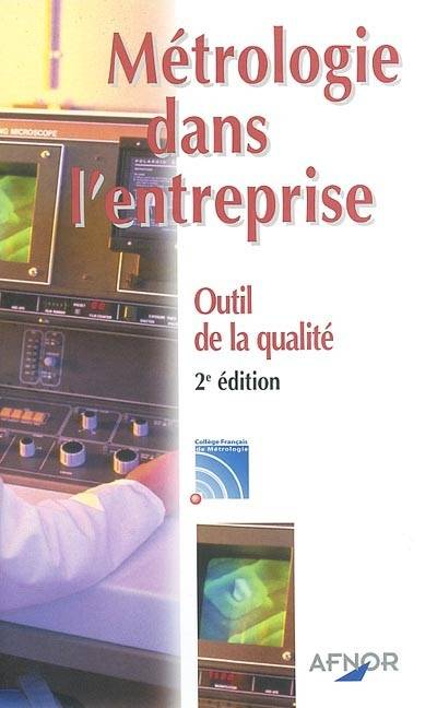 Livres Sciences et Techniques Sciences techniques Métrologie dans l'entreprise, outil de la qualité Collège français de métrologie