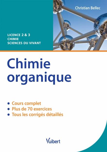 Livres Sciences et Techniques Chimie et physique Chimie organique, Cours et exercices corrigés Christian Bellec