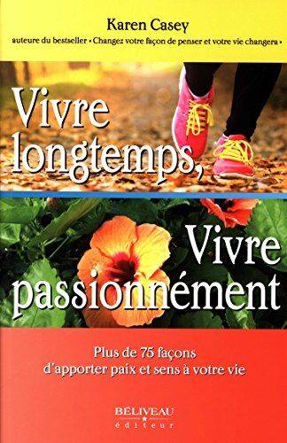 Vivre longtemps, vivre passionnément, Plus de 75 façons d'apporter paix et sens à votre vie