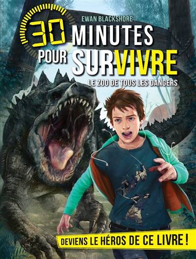 30 minutes pour survivre, LE ZOO DE TOUS LES DANGERS T5, 30 minutes pour survivre - tome 5 Ewan Blackshore