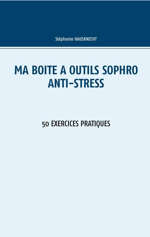 Ma boîte à outils sophro anti-stress, 50 exercices pratiques