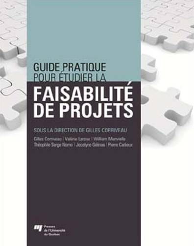 Guide pratique pour étudier la faisabilité de projets Gilles Corriveau, Valérie Larose, William Menvielle, Théophile Serge Nomo, Jocelyne Gélinas, Pierre Cadieux