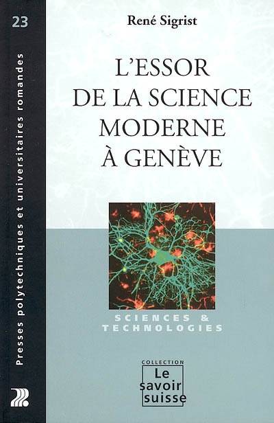 L'ESSOR DE LA SCIENCE MODERNE A GENEVE. SCIENCE ET  TECHNOLOGIE, Sciences et technologies
