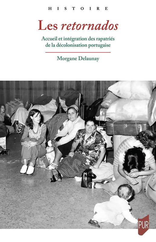 Livres Histoire et Géographie Histoire Histoire du XIXième et XXième Les retornados, Accueil et intégration des rapatriés de la décolonisation portugaise Morgane Dalaunay