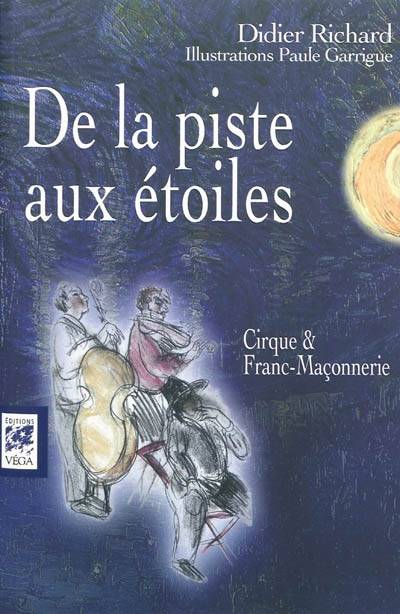 De la piste aux étoiles - Cirque et franc-maçonnerie, cirque et franc-maçonnerie