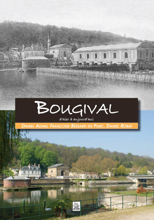 Livres Histoire et Géographie Histoire Histoire générale Bougival d'hier à aujourd'hui Daniel Adam, Françoise Bessard du Parc, Daniel Robat