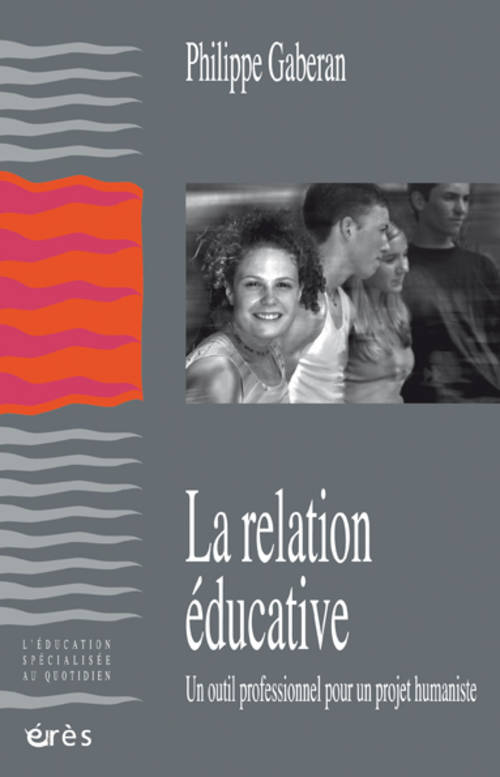 Livres Sciences Humaines et Sociales Travail social La relation éducative, un outil professionnel pour un projet humaniste Philippe Gaberan