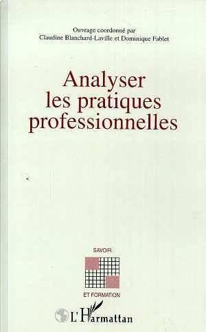 Livres Scolaire-Parascolaire Pédagogie et science de l'éduction Analyser les pratiques professionnelles Claudine Blanchard-Laville, Dominique Fablet