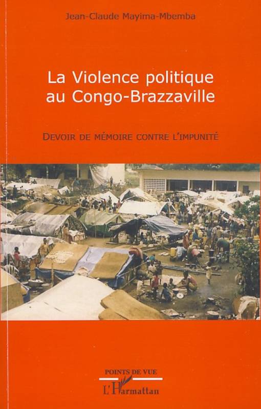 Livres Sciences Humaines et Sociales Actualités La violence politique au Congo-Brazzaville, Devoir de mémoire contre l'impunité Jean-Claude Mayima-Mbemba