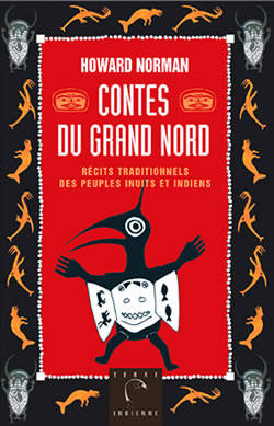 CONTES DU GRAND NORD, Récits traditionnels des peuples Inuits et Indiens