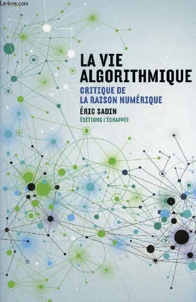 La Vie algorithmique, Critique de la raison numérique