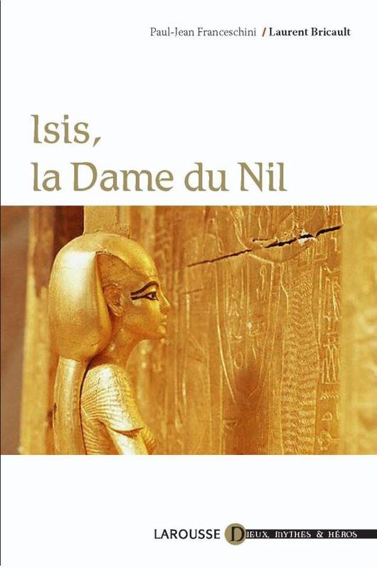 Isis, la Dame du Nil Paul-Jean Franceschini, Laurent Bricault