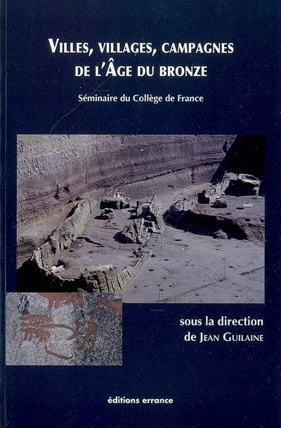 Villes, villages, campagnes de  l'Age du bronze, [séminaire du Collège de France]