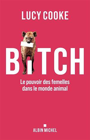 Bitch, Le pouvoir des femelles dans le monde animal