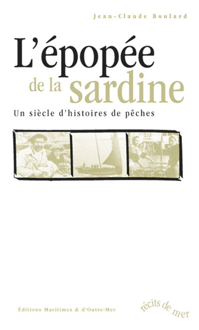 Livres Mer L'Épopée de la sardine, un siècle d'histoires de pêches Jean-Claude Boulard