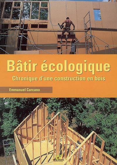 Livres Loisirs Loisirs créatifs et jeux Loisirs créatifs Bâtir écologique, Chronique d'une construction en bois Emmanuel Carcano