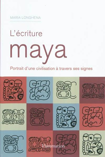 Livres Arts Beaux-Arts Histoire de l'art L'Écriture maya, Portrait d'une civilisation à travers ses signes Maria Longhena