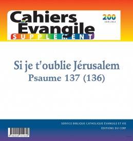 Cahiers évangile Supplément - Si je t'oublie Jérusalem - N° 200 Si je t'oublie Jérusalem - Psaume 137 (136)