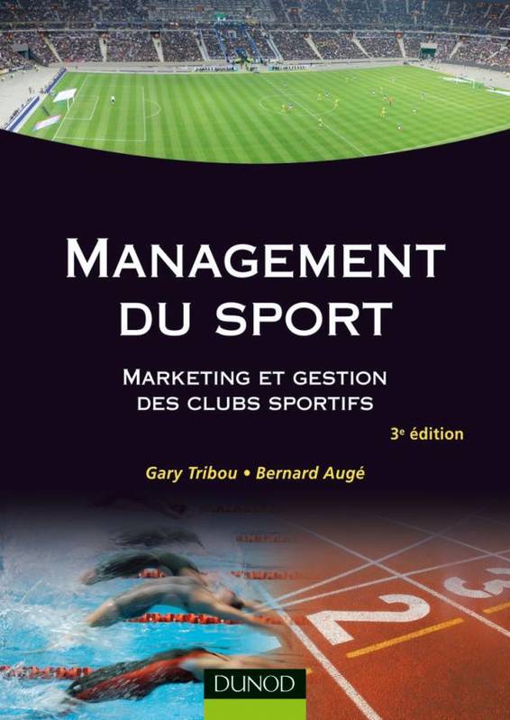 Livres Économie-Droit-Gestion Management, Gestion, Economie d'entreprise Entreprise Management du sport / marketing et gestion des clubs sportifs, marketing et gestion des clubs sportifs Gary Tribou, Bernard Augé