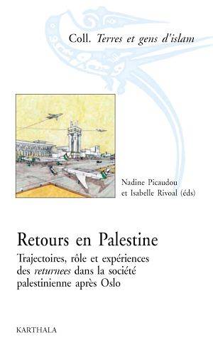 Retours en Palestine, Trajectoires, rôles et expériences des returnees dans la société palestinienne après Oslo Nadine Picaudou, Isabelle Rivoal