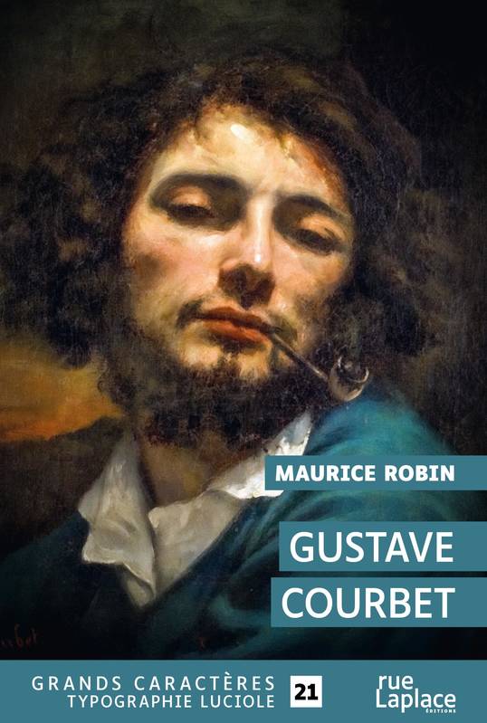 Livres Littérature et Essais littéraires Essais Littéraires et biographies Biographies et mémoires Gustave Courbet, Grands caractères édition accessible pour les malvoyants Maurice Robin