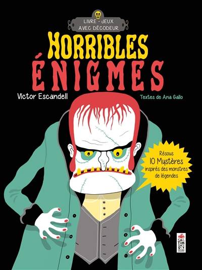 Horribles énigmes, Résous 10 mystères inspirés des monstres de légendes : livre-jeux avec décodeur Victor Escandelle