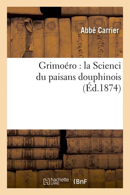 Livres Littérature et Essais littéraires Romans contemporains Francophones Grimoéro : la Scienci du paisans douphinois Carrier