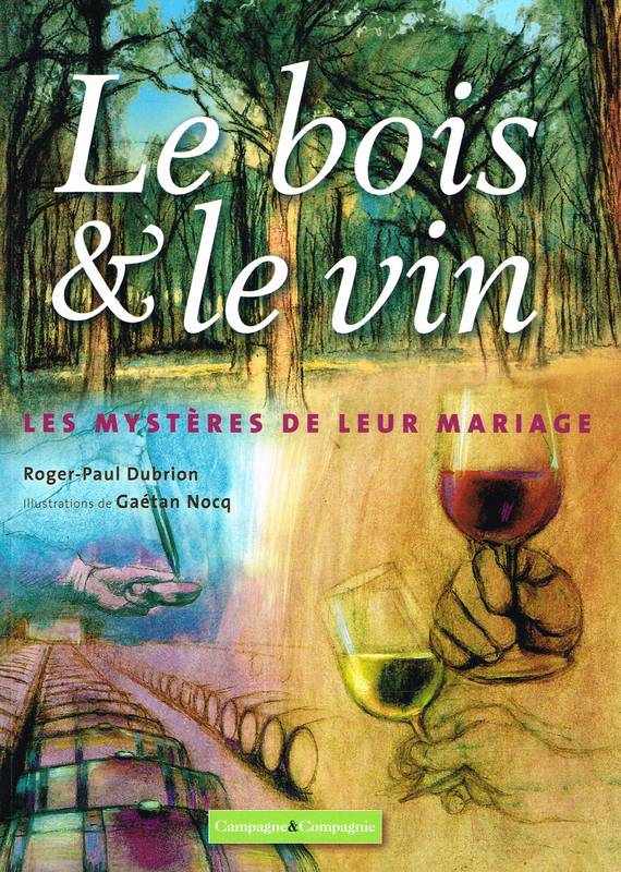Livres Loisirs Gastronomie Boissons Le bois et le vin, Les mystères de leur mariage Roger-Paul Dubrion