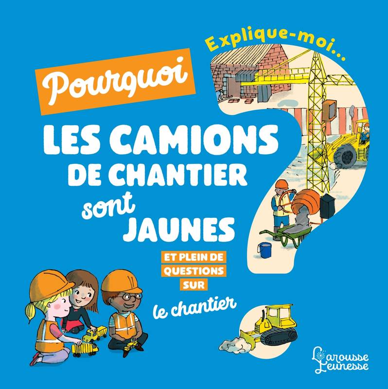 Explique-moi, Explique moi pourquoi les camions de chantier sont jaunes ?