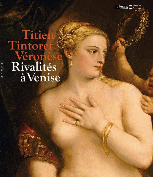 Livres Arts Beaux-Arts Peinture Titien, Tintoret, Véronèse. Rivalités à Venise Collectif