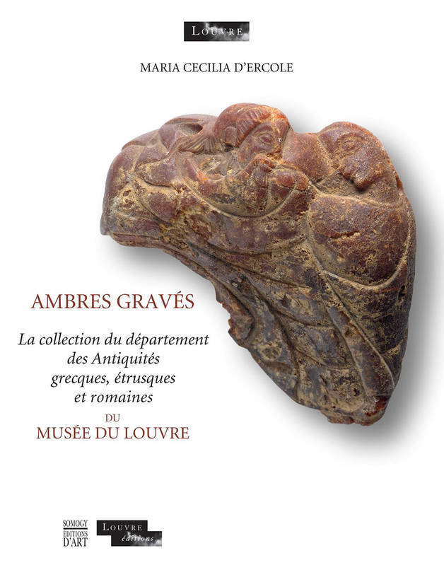 Ambres gravés, la collection du Département des antiquités grecques, étrusques et romaines du Musée du Louvre