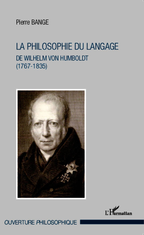 La philosophie du langage, De Wilhelm Von Humboldt (1767-1835) Pierre Bange