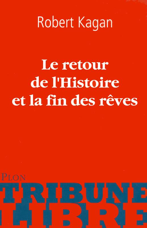 Livres Sciences Humaines et Sociales Sciences politiques Le retour de l'Histoire et la fin des rêves Robert Kagan