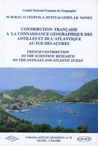 Contribution française à la connaissance géographique des Antilles et de l'Atlantique au sud des Açores, bibliographie des principaux travaux scientifiques français consacrés aux Antilles, aux îles de l'Atlantique et à leur environnement océanique