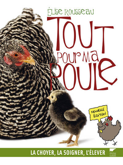 Tout pour ma poule, La choyer, la soigner, l'élever