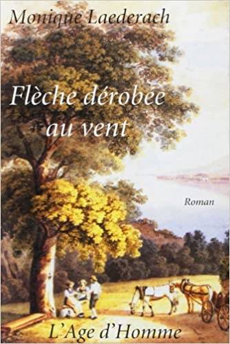 Flèche dérobée au vent - roman, roman Monique Laederach