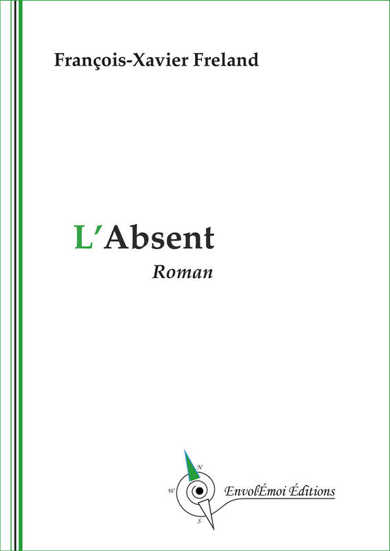 Livres Littérature et Essais littéraires Romans contemporains Francophones L'Absent François-Xavier Freland